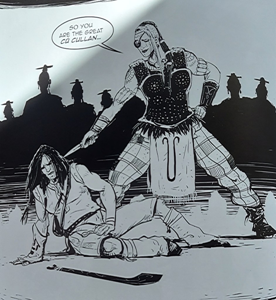 A tall, powerfully muscled woman stands over Cú. She holds a blade to his head and says, "So you are the great Cú Cullan..."